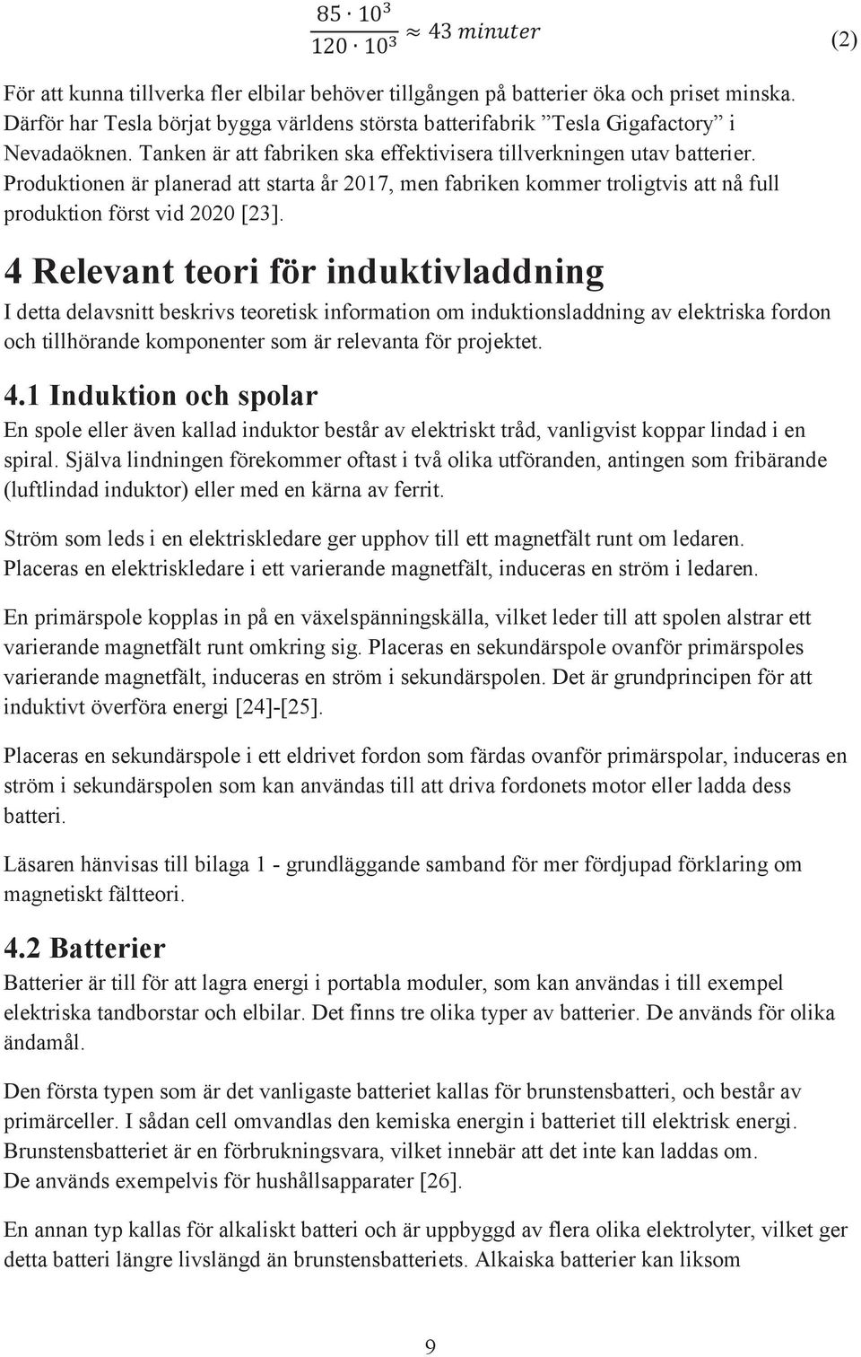 4 Relevant teori för induktivladdning I detta delavsnitt beskrivs teoretisk information om induktionsladdning av elektriska fordon och tillhörande komponenter som är relevanta för projektet. 4.