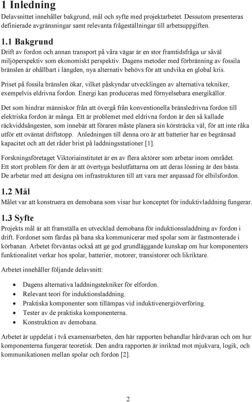 Dagens metoder med förbränning av fossila bränslen är ohållbart i längden, nya alternativ behövs för att undvika en global kris.