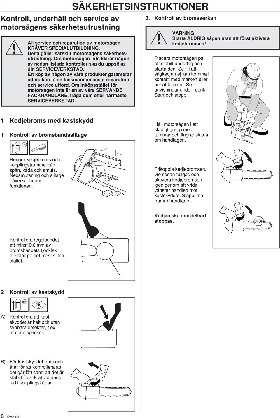 Ett köp av någon av våra produkter garanterar att du kan få en fackmannamässig reparation och service utförd.