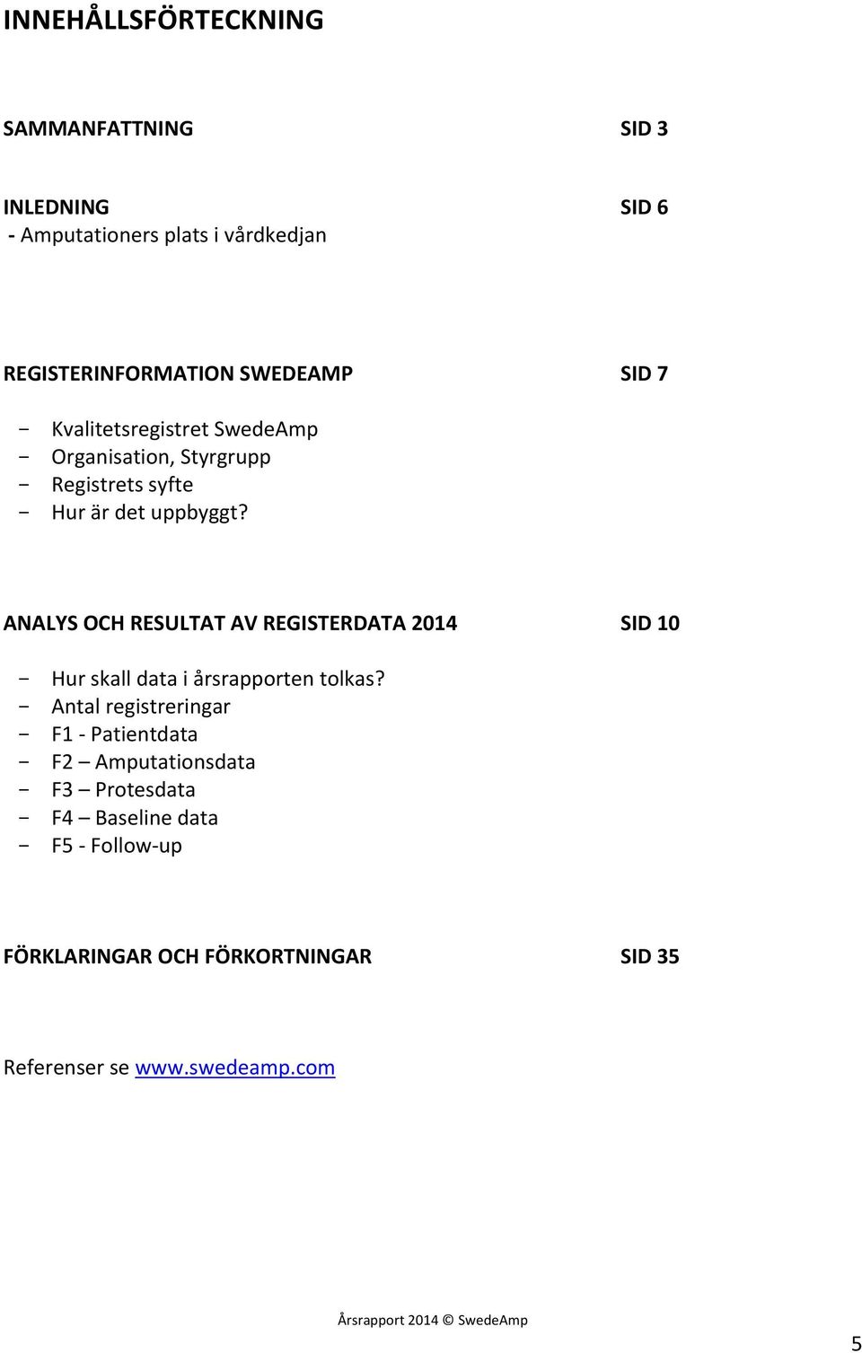 ANALYS OCH RESULTAT AV REGISTERDATA 2014 SID 10 - Hur skall data i årsrapporten tolkas?