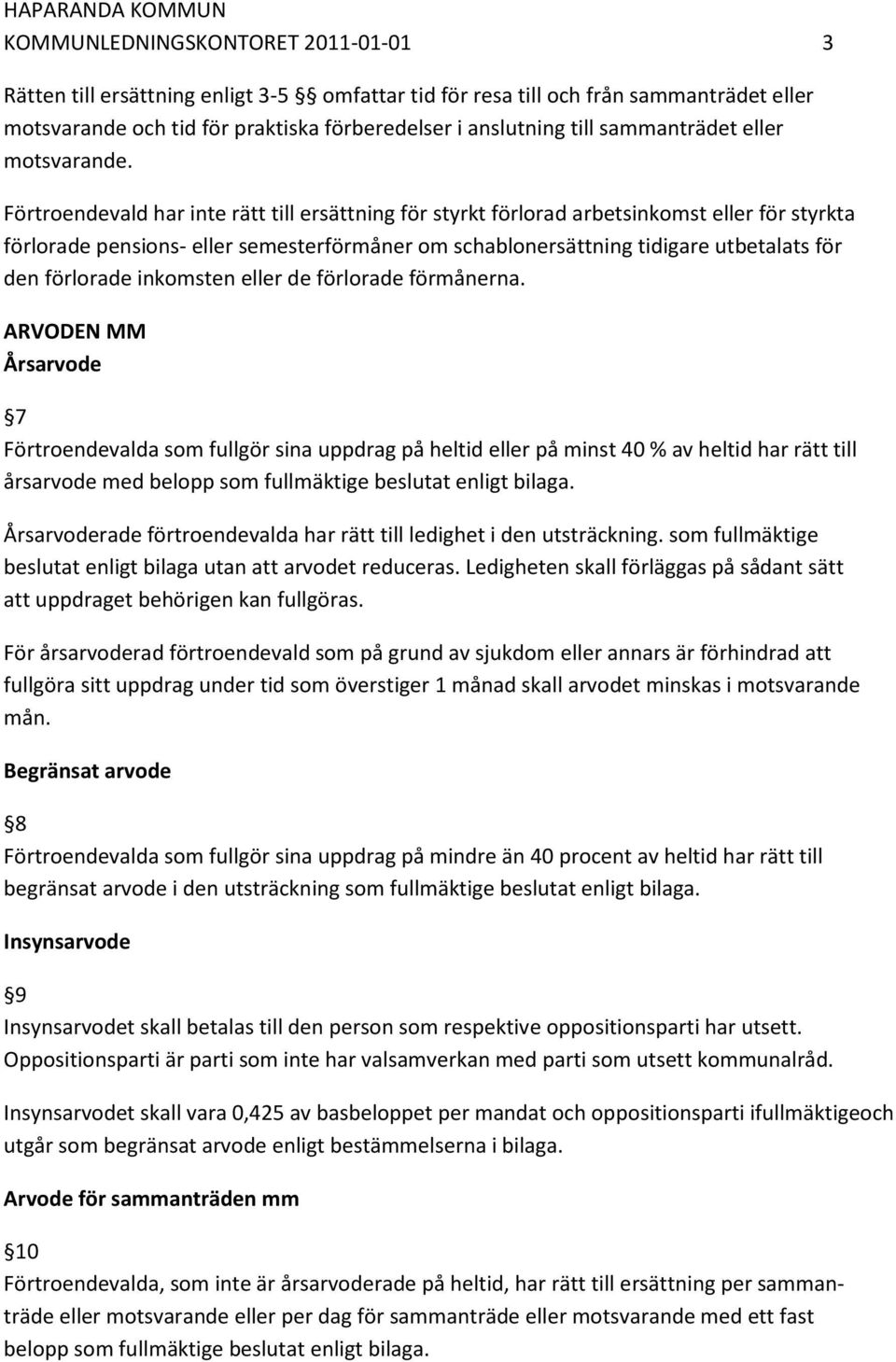 Förtroendevald har inte rätt till ersättning för styrkt förlorad arbetsinkomst eller för styrkta förlorade pensions- eller semesterförmåner om schablonersättning tidigare utbetalats för den förlorade