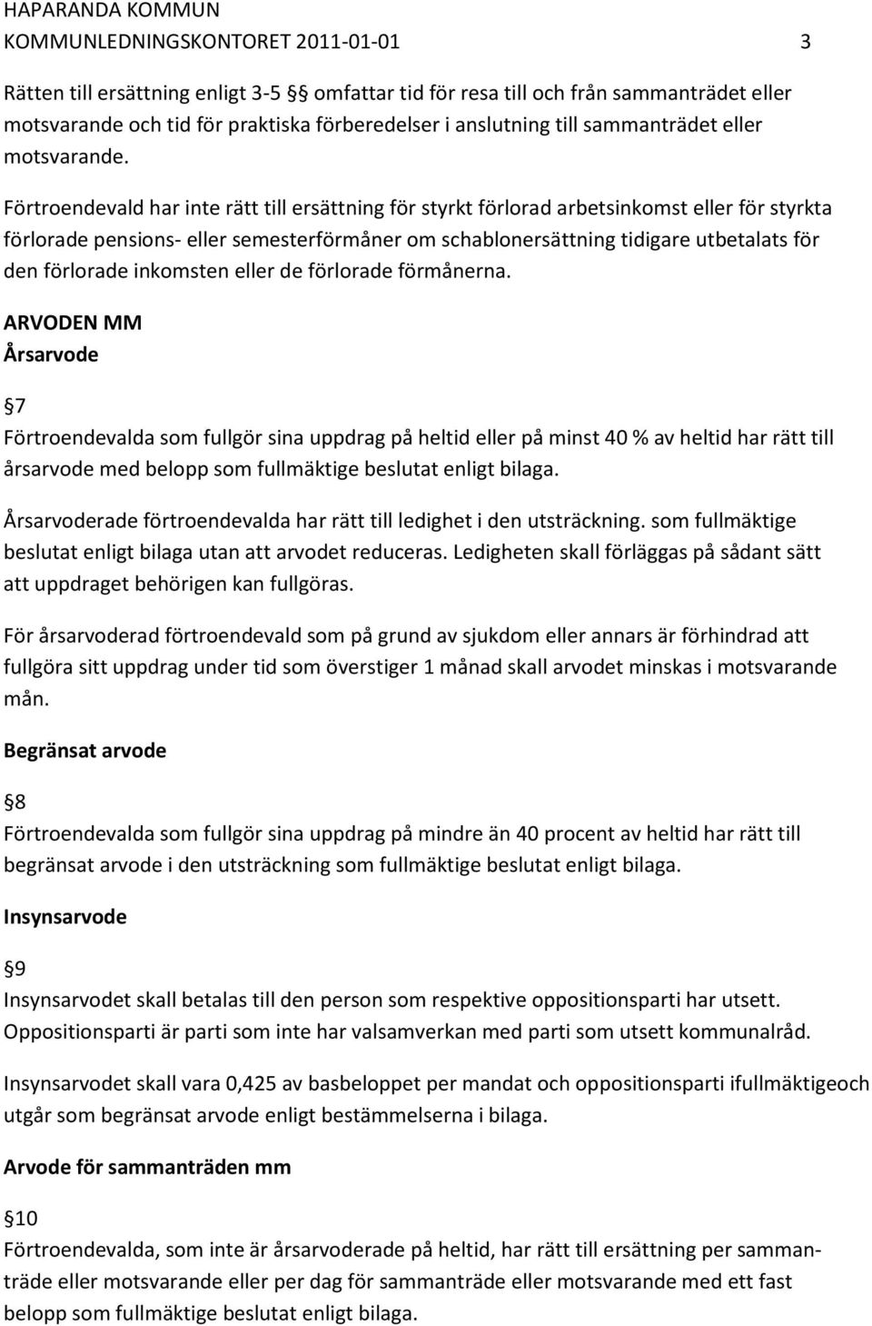 Förtroendevald har inte rätt till ersättning för styrkt förlorad arbetsinkomst eller för styrkta förlorade pensions- eller semesterförmåner om schablonersättning tidigare utbetalats för den förlorade