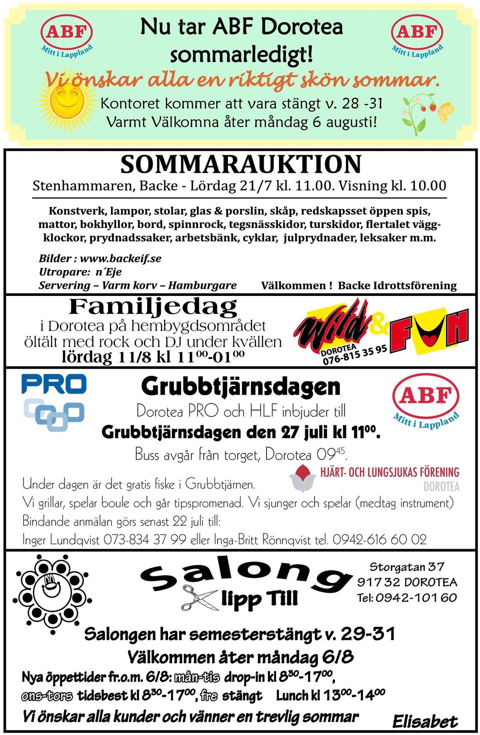 Buss avgår från torget, Dorotea 09 45. Under dagen är det gratis fiske i Grubbtjärnen. Vi grillar, spelar boule och går tipspromenad.