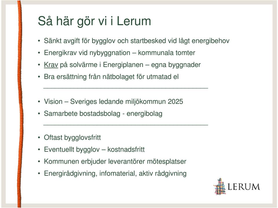 Vision Sveriges ledande miljökommun 2025 Samarbete bostadsbolag - energibolag Oftast bygglovsfritt Eventuellt
