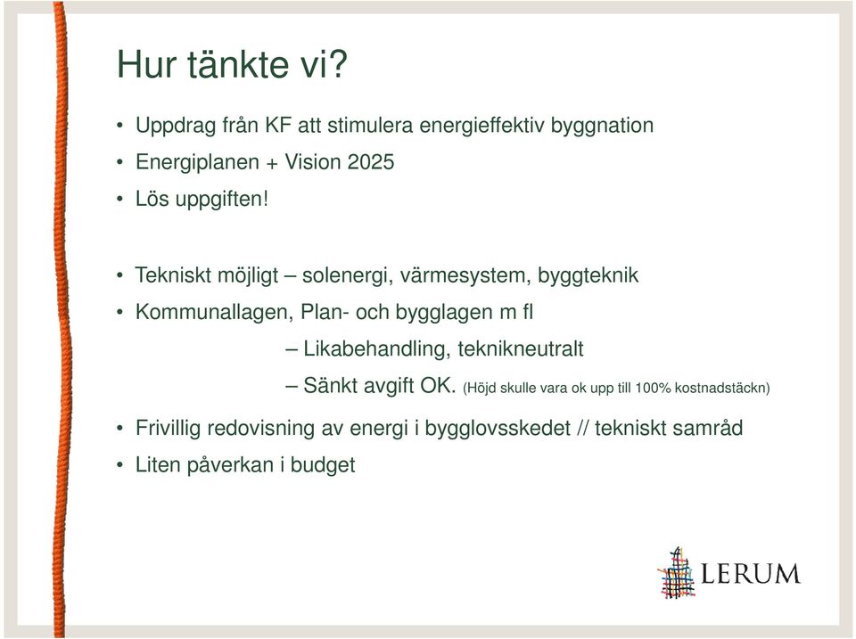 Tekniskt möjligt solenergi, värmesystem, byggteknik Kommunallagen, Plan- och bygglagen m fl