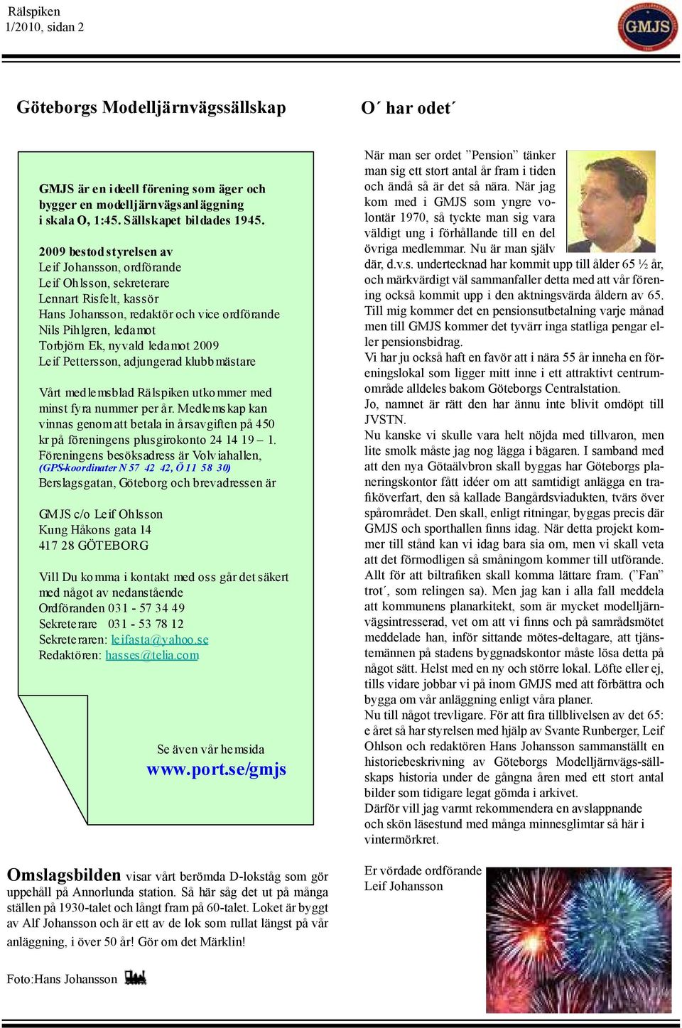 2009 Leif Pettersson, adjungerad klubb mästare Vårt medlemsblad Rälspiken utkommer med minst fyra nummer per år.