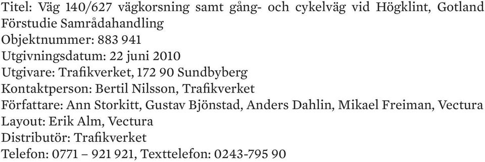Bertil Nilon, Trafikverket Författare: Ann Storkitt, Gutav Bjöntad, Ander Dahlin, Mikael