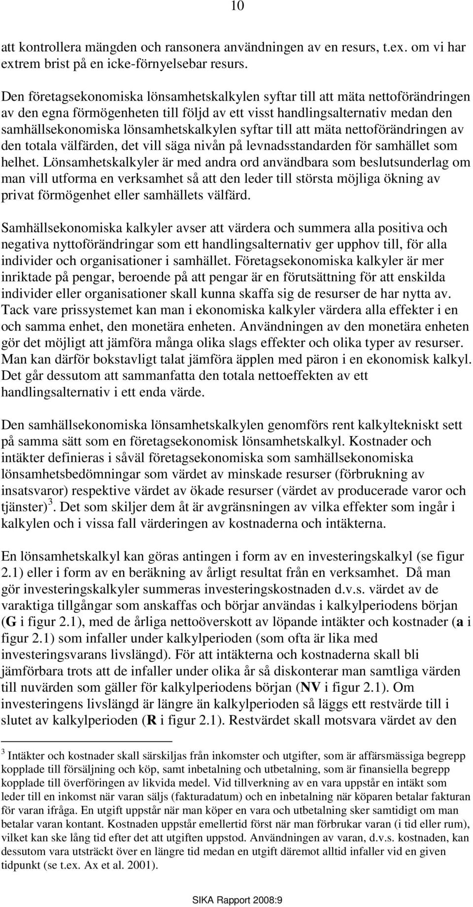 syftar till att mäta nettoförändringen av den totala välfärden, det vill säga nivån på levnadsstandarden för samhället som helhet.