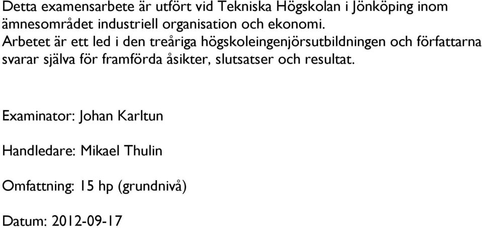 Arbetet är ett led i den treåriga högskoleingenjörsutbildningen och författarna svarar