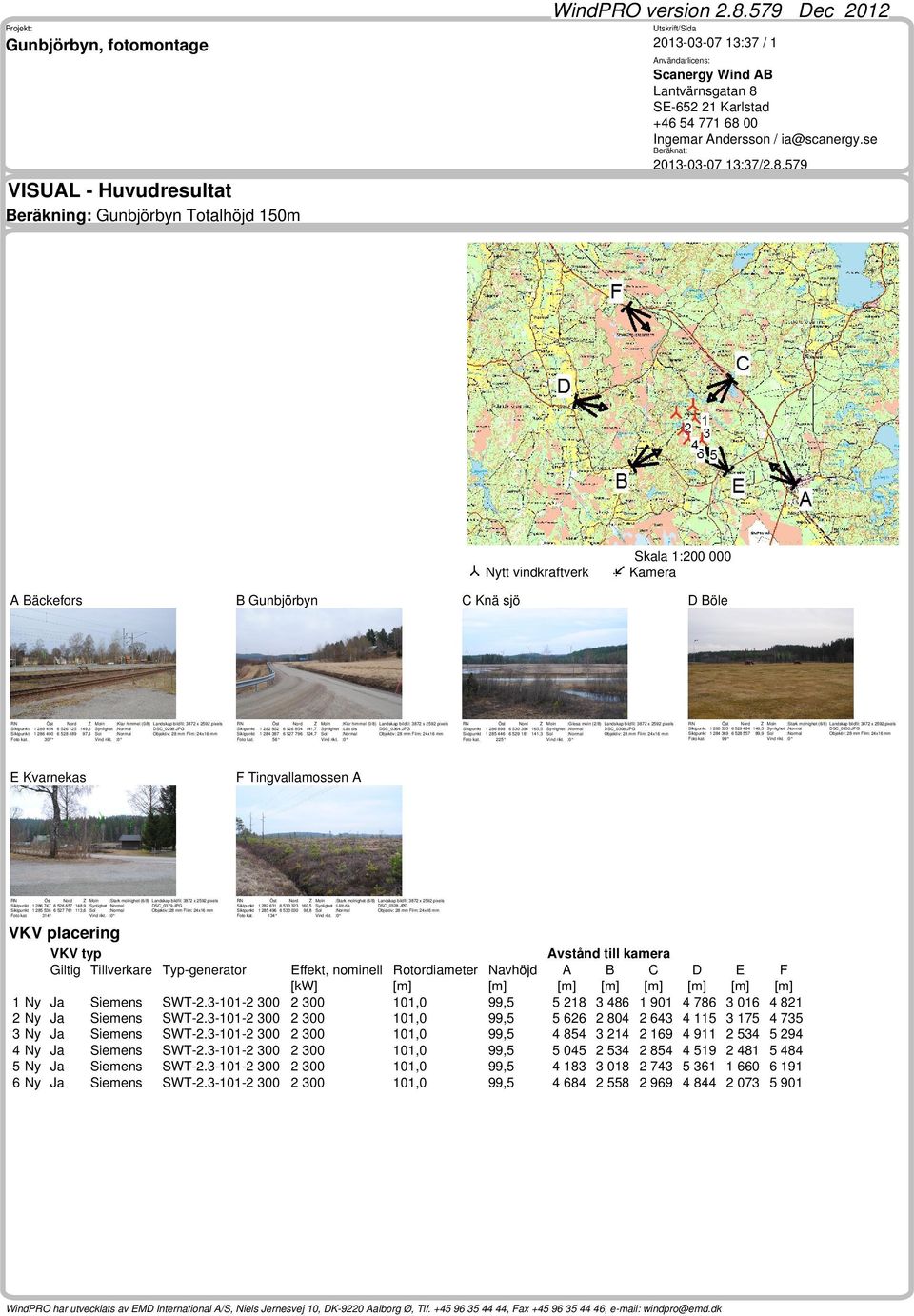 se Beräknat: 2013-03-07 13:37/2.8.579 VISUAL - Huvudresultat Beräkning: Gunbjörbyn Totalhöjd 150m tt vindkraftverk A Bäckefors RN Siktpunkt Siktpunkt Foto kat.