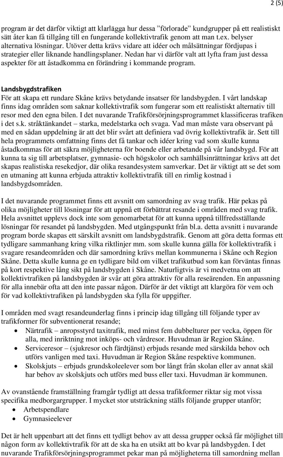 Nedan har vi därför valt att lyfta fram just dessa aspekter för att åstadkomma en förändring i kommande program.