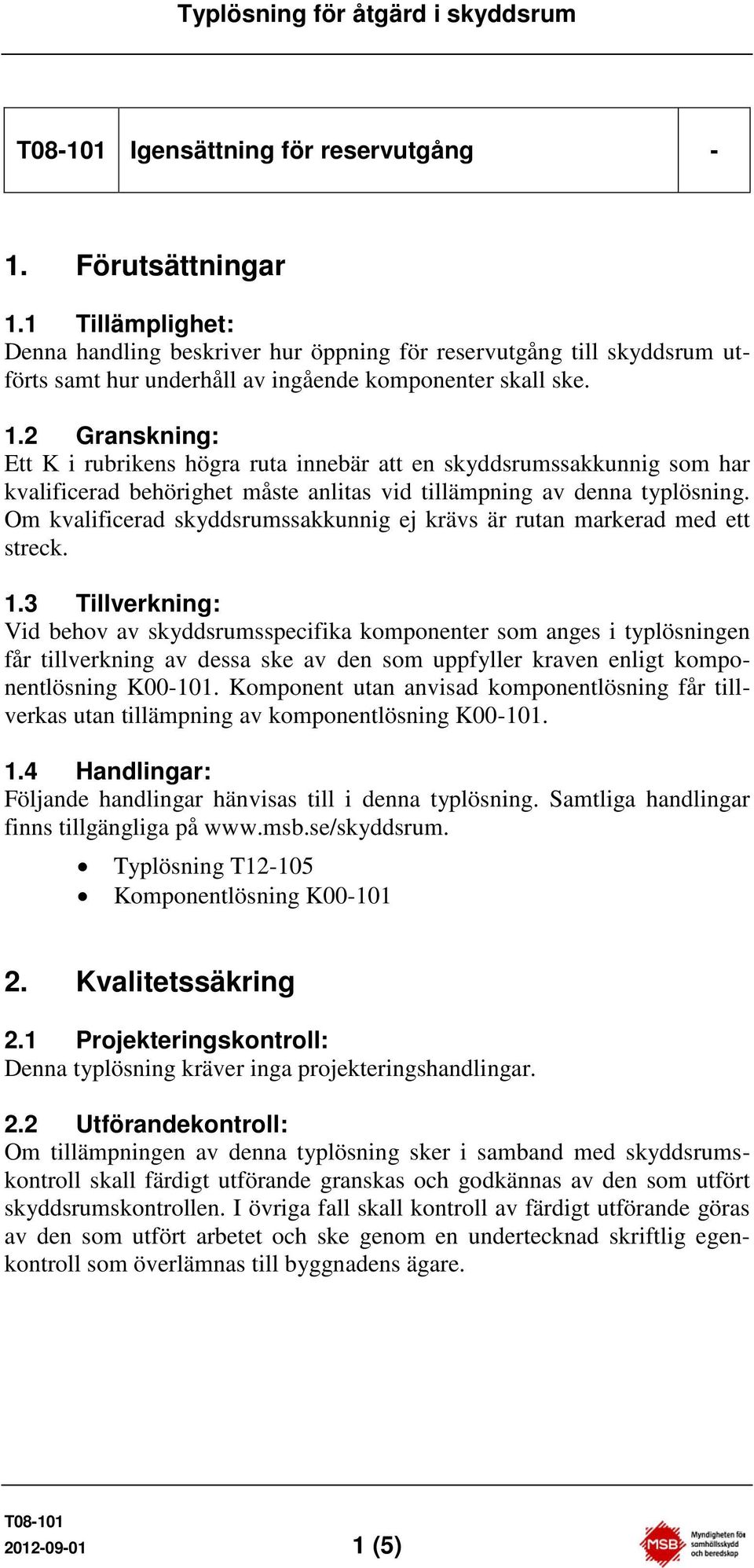 Om kvalificerad skyddsrumssakkunnig ej krävs är rutan markerad med ett streck. 1.