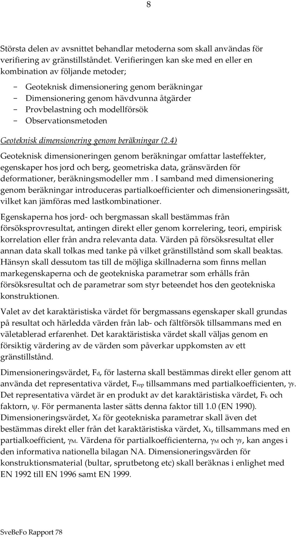 Observationsmetoden Geoteknisk dimensionering genom beräkningar (2.