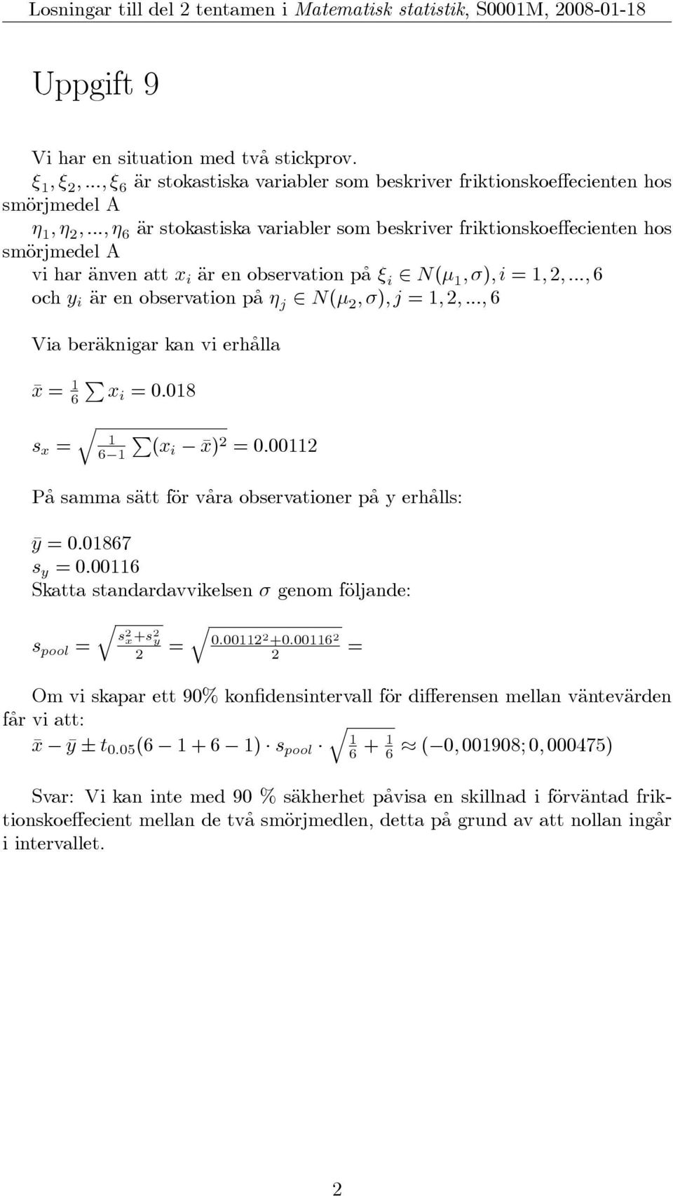 ..,η 6 är stokastiska variabler som beskriver friktionskoeffecienten hos smörjmedel A vi har änven att x i är en observation på ξ i N(μ 1, σ),i=1, 2,.