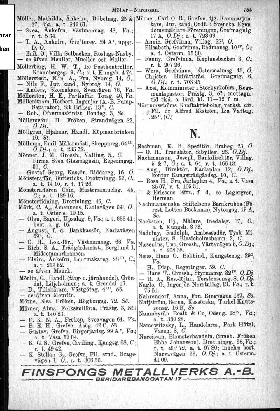 - Annie, G efvinna, Villag. ~21, O. ' D, O. - Elisabeth, Grefvinna, Rädmansg. 10 1V,O~; -, Erik, O., Villa Solbacken, Roslags-Näsby. a. t. Osterm. 1530. {,, - se äfven Meuller, Mueller och MUller.