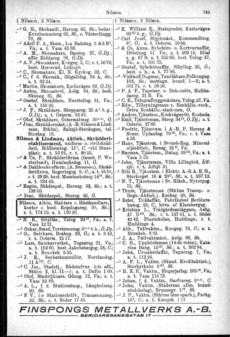 . Skomak., Högalidsg, 34 A, ss.. a. t. 32 34... _1 Martin, Skomakare, Karlavagen 82, O.Dj. _1 Anton, Sko.uakeri, Asög, 64, Sö.; bost, Skaneg. 61, Sö. _ll Gustaf, Skräddare, Norrtullsg. 51, Va.; a. t. 15623.