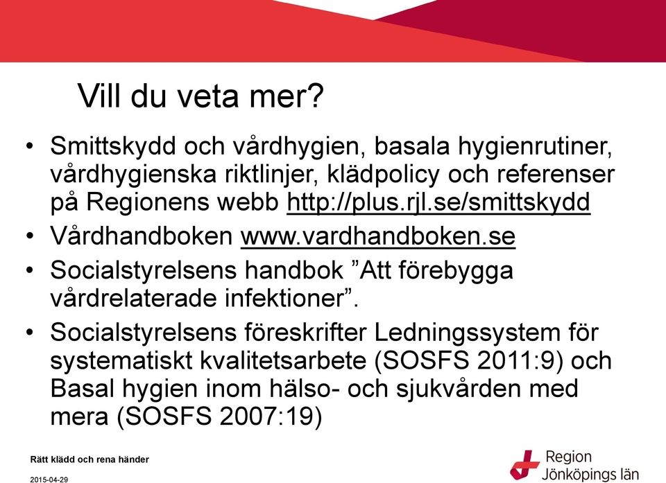 Regionens webb http://plus.rjl.se/smittskydd Vårdhandboken www.vardhandboken.