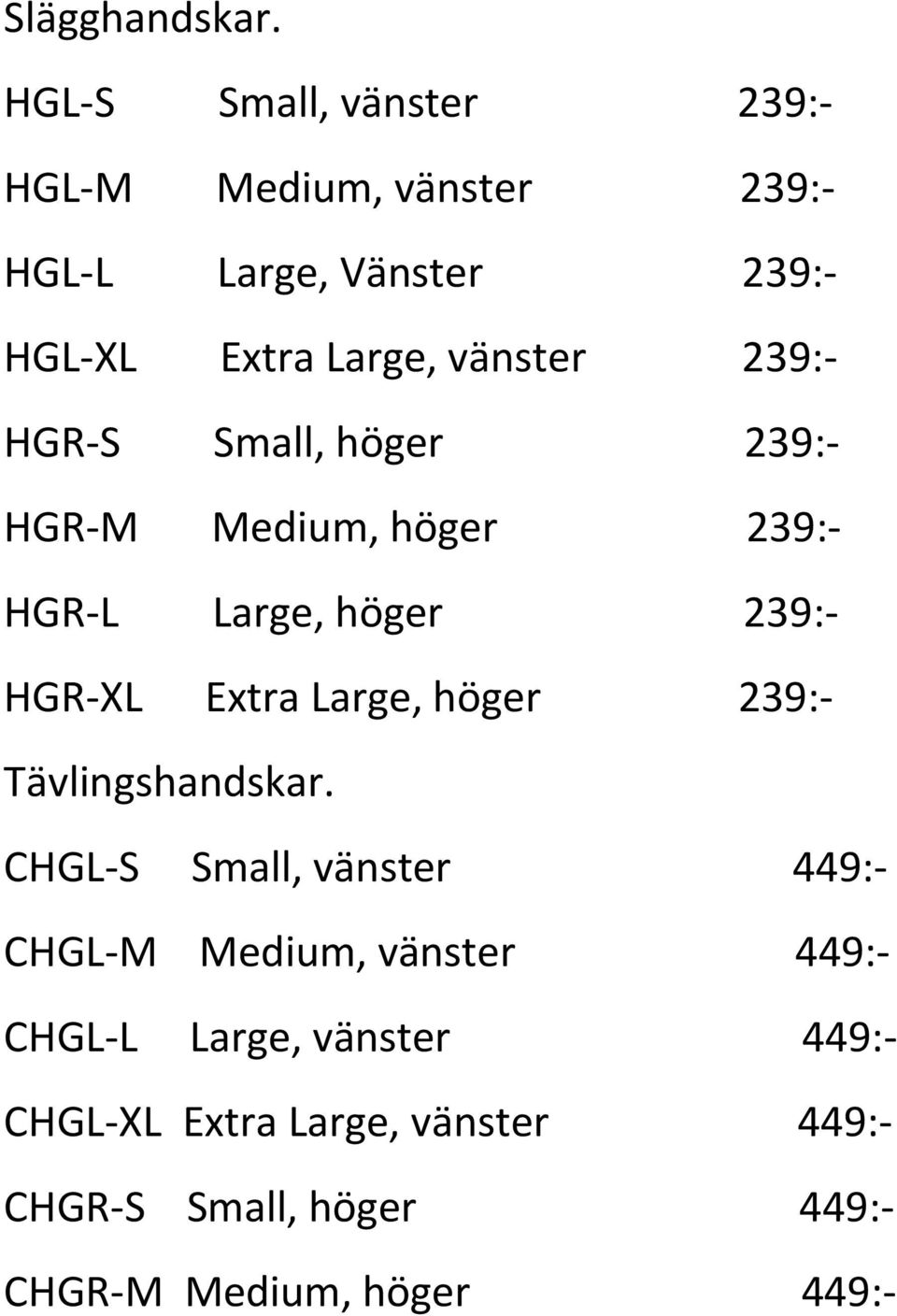 vänster 239:- HGR-S Small, höger 239:- HGR-M Medium, höger 239:- HGR-L Large, höger 239:- HGR-XL Extra