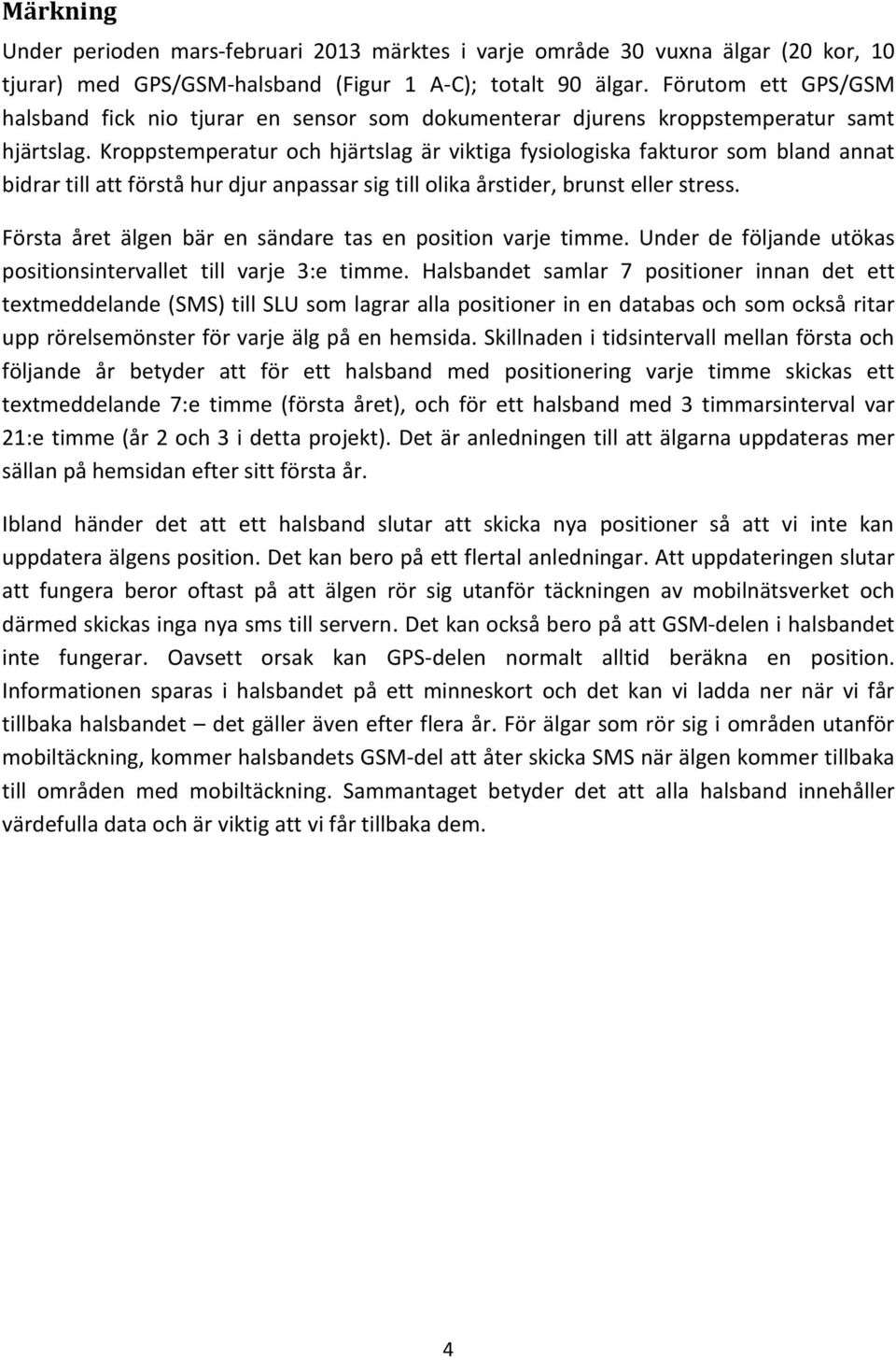 Kroppstemperatur och hjärtslag är viktiga fysiologiska fakturor som bland annat bidrar till att förstå hur djur anpassar sig till olika årstider, brunst eller stress.