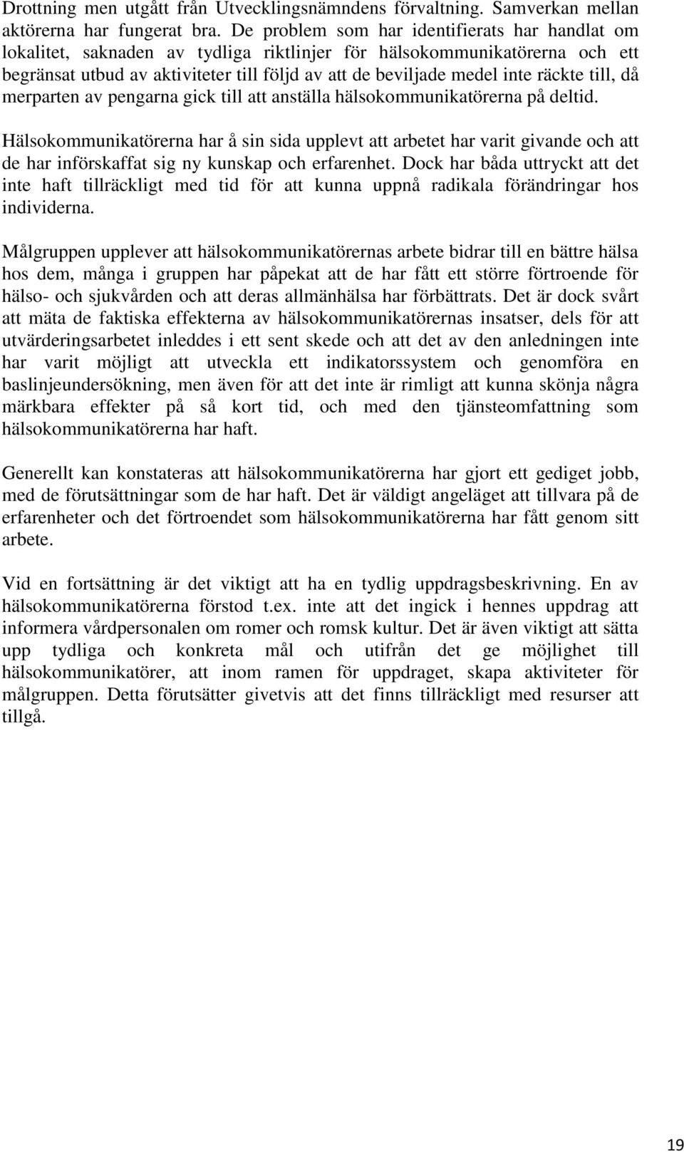 räckte till, då merparten av pengarna gick till att anställa hälsokommunikatörerna på deltid.