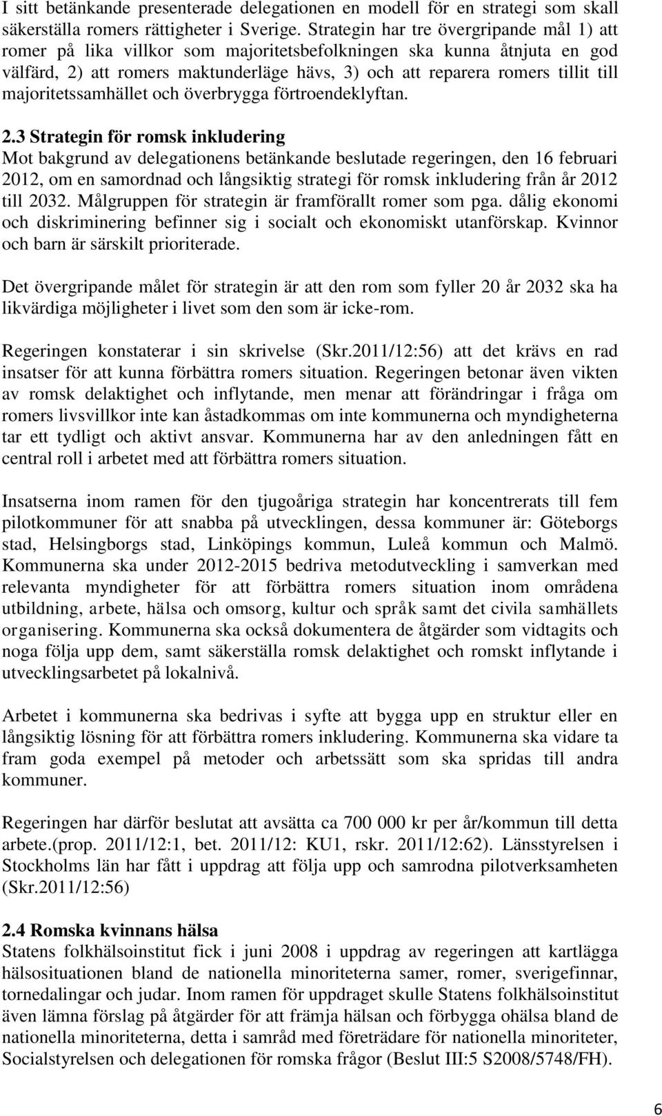 majoritetssamhället och överbrygga förtroendeklyftan. 2.