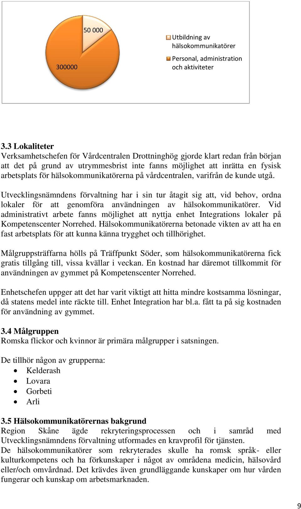 hälsokommunikatörerna på vårdcentralen, varifrån de kunde utgå.