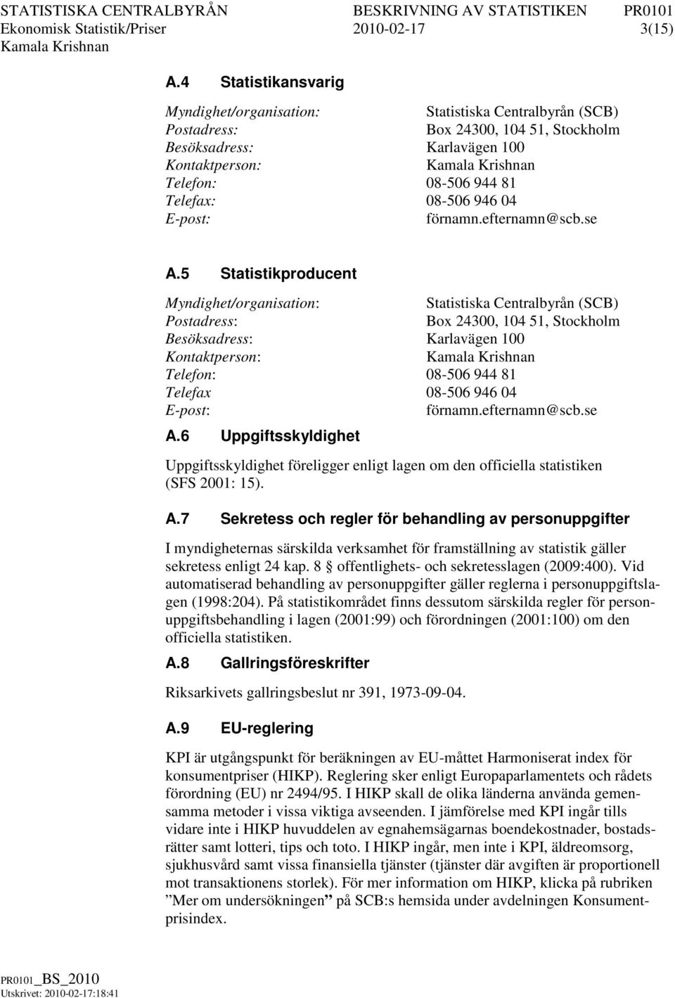 946 04 E-post: förnamn.efternamn@scb.se A.