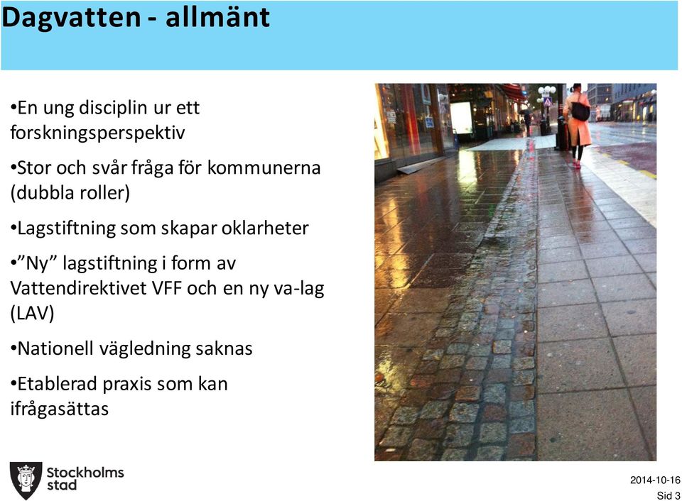 oklarheter Ny lagstiftning i form av Vattendirektivet VFF och en ny
