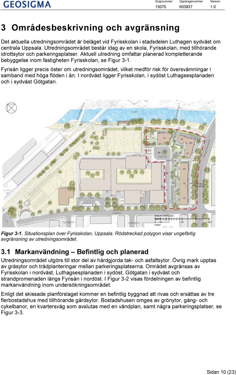 Aktuell utredning omfattar planerad kompletterande bebyggelse inom fastigheten Fyrisskolan, se Figur 3-1.