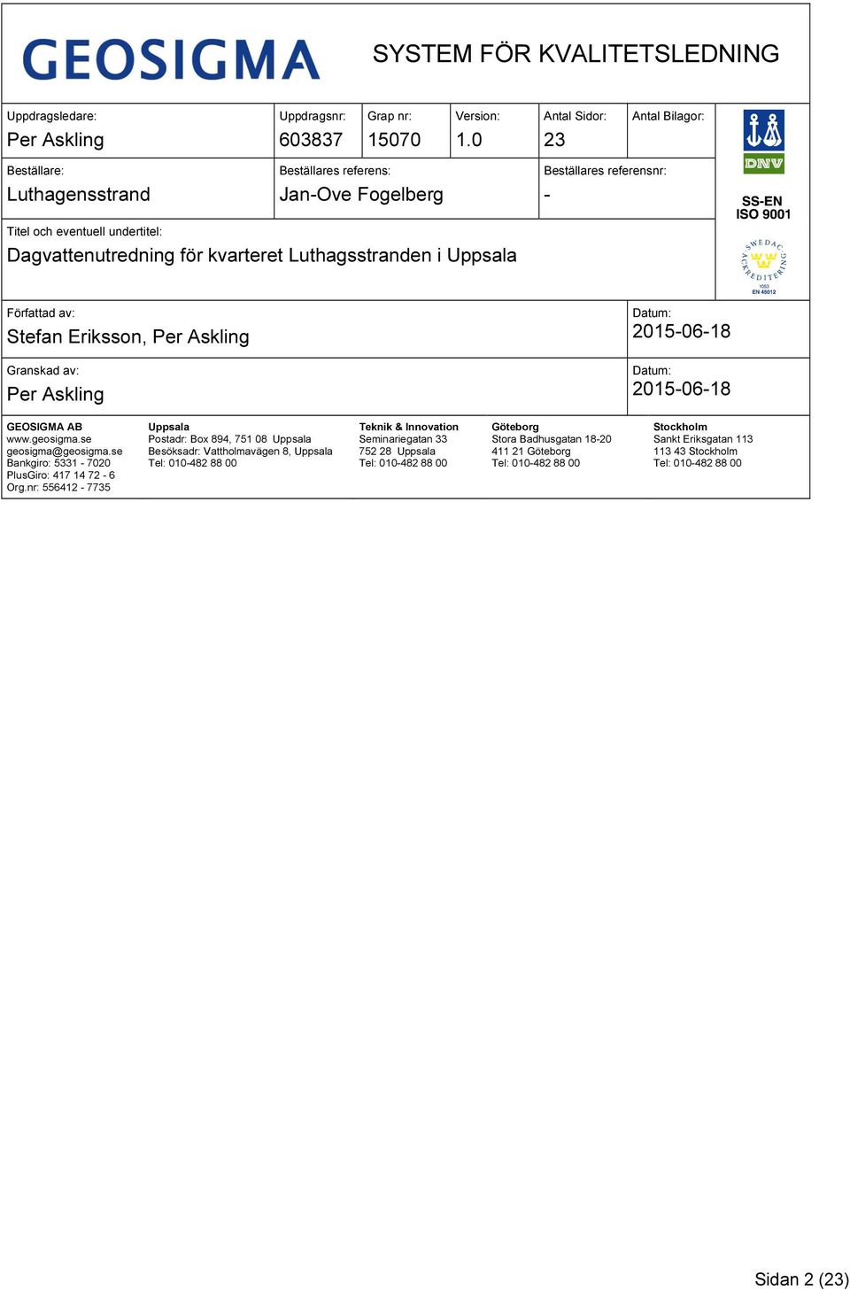 2015-06-18 GEOSIGMA AB www.geosigma.se geosigma@geosigma.se Bankgiro: 5331-7020 PlusGiro: 417 14 72-6 Org.