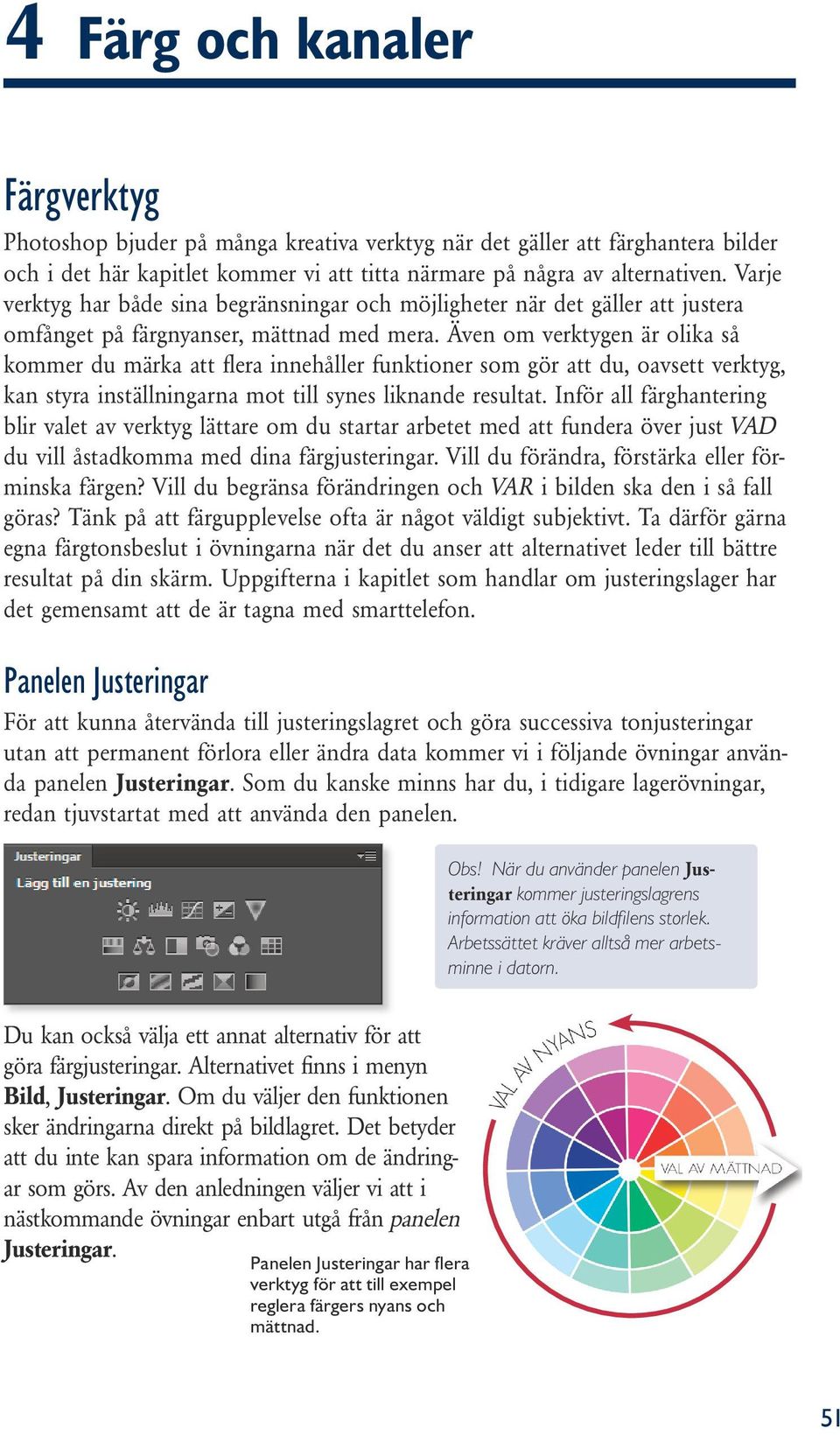 Även om verktygen är olika så kommer du märka att flera innehåller funktioner som gör att du, oavsett verktyg, kan styra inställningarna mot till synes liknande resultat.