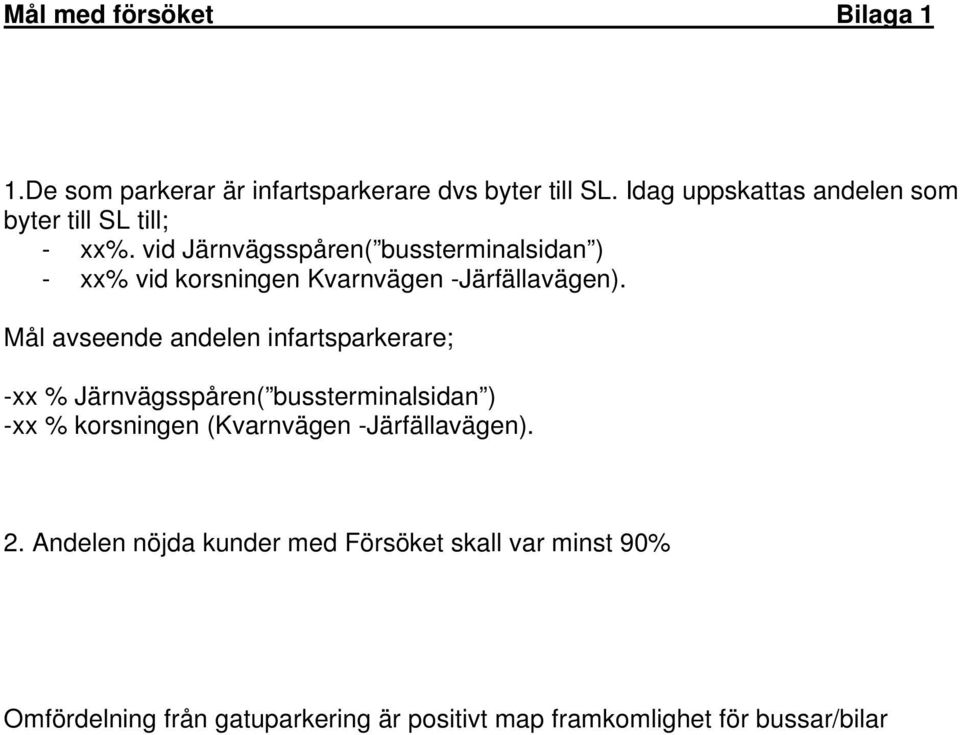 vid Järnvägsspåren( bussterminalsidan ) - xx% vid korsningen Kvarnvägen -Järfällavägen).