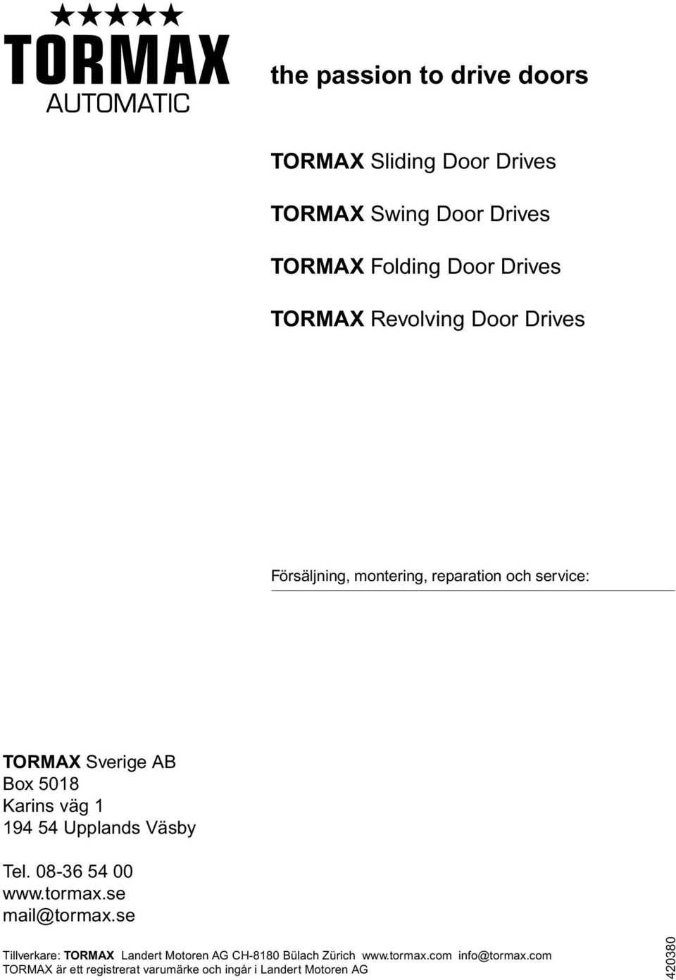 54 Upplands Väsby Tel. 08-36 54 00 www.tormax.se mail@tormax.