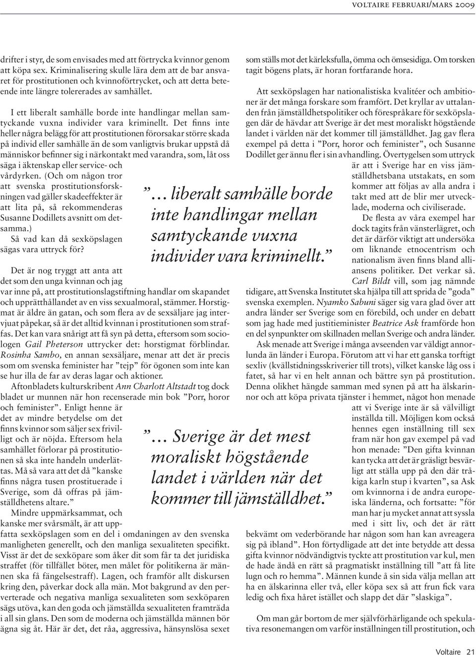 I ett liberalt samhälle borde inte handlingar mellan sam - tyckande vuxna individer vara kriminellt.