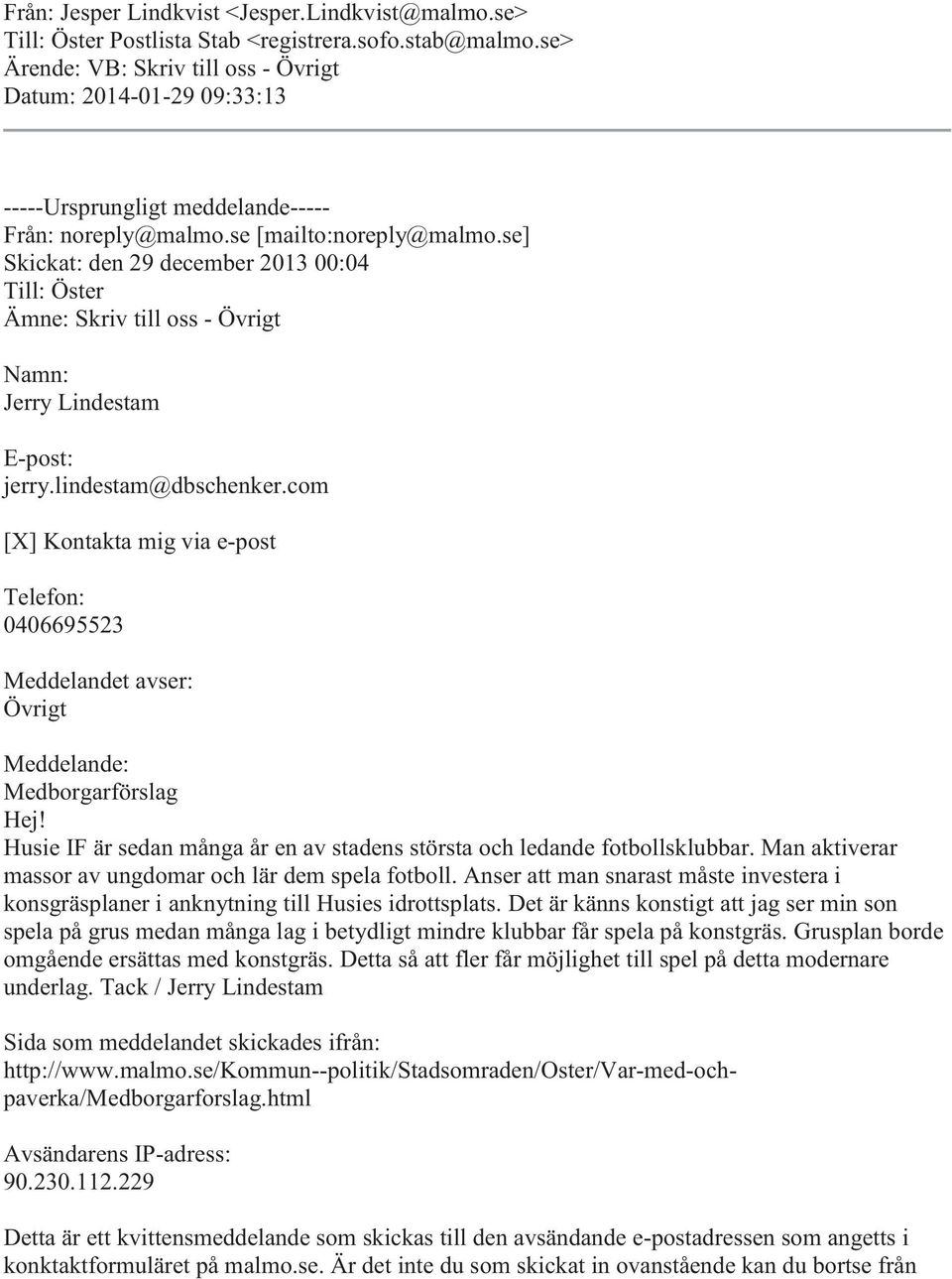 se] Skickat: den 29 december 2013 00:04 Till: Öster Ämne: Skriv till oss - Övrigt Namn: Jerry Lindestam E-post: jerry.lindestam@dbschenker.