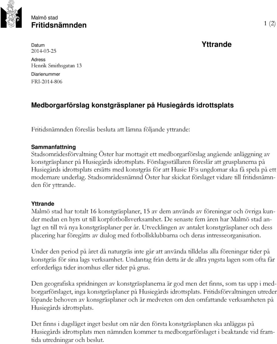 Förslagsställaren föreslår att grusplanerna på Husiegårds idrottsplats ersätts med konstgräs för att Husie IF:s ungdomar ska få spela på ett modernare underlag.