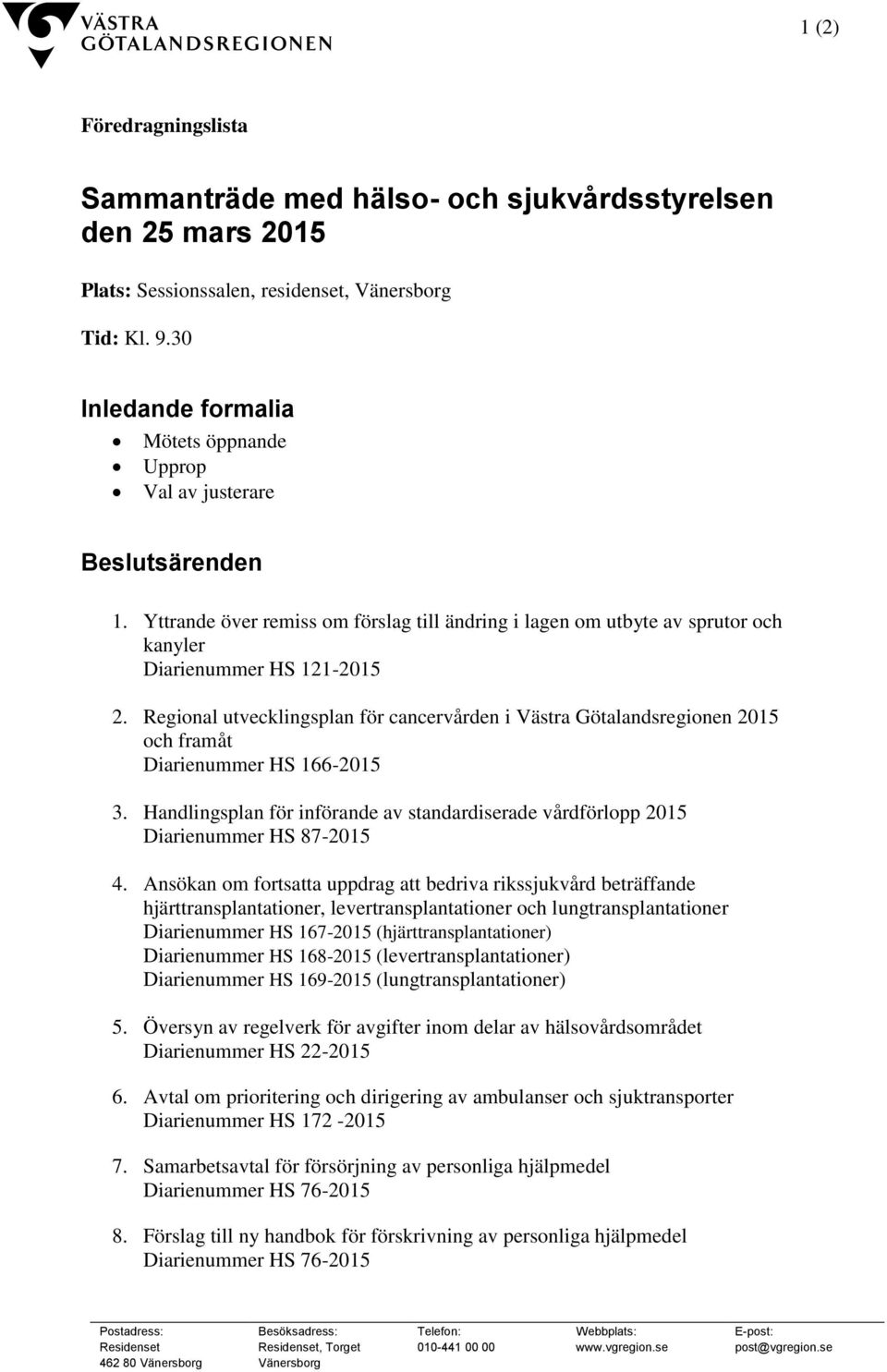 Regional utvecklingsplan för cancervården i Västra Götalandsregionen 2015 och framåt Diarienummer HS 166-2015 3.