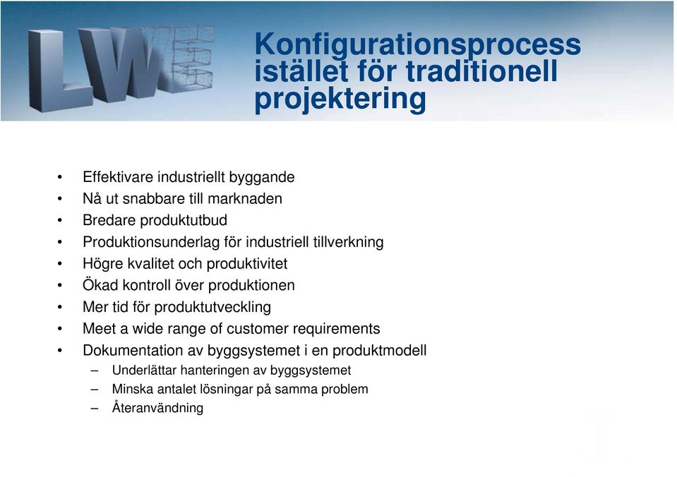 kontroll över produktionen Mer tid för produktutveckling Meet a wide range of customer requirements Dokumentation av