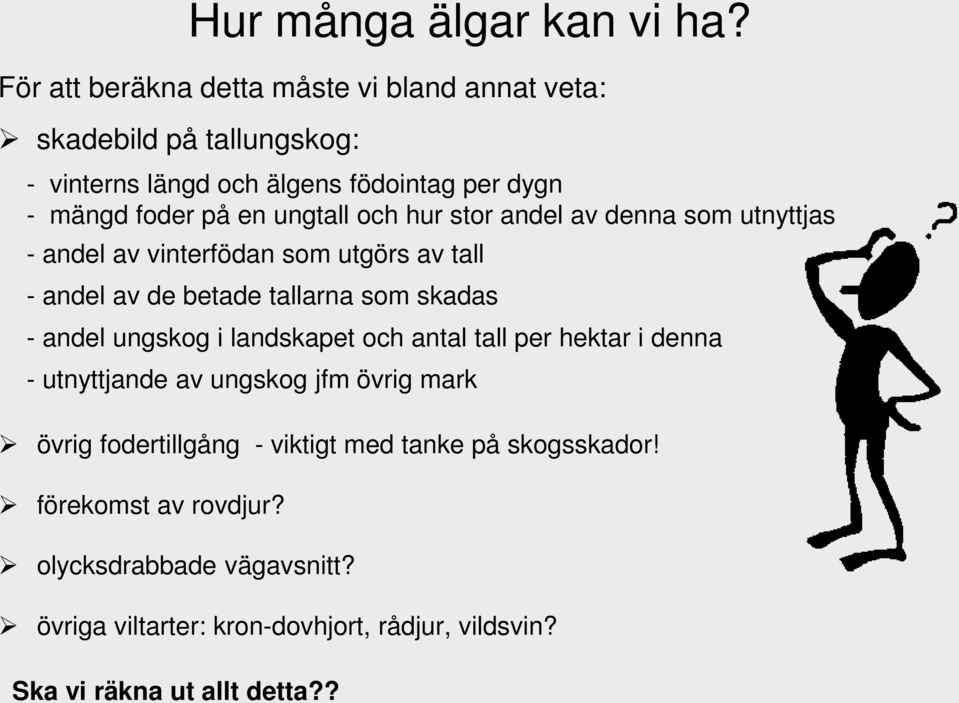 ungtall och hur stor andel av denna som utnyttjas - andel av vinterfödan som utgörs av tall - andel av de betade tallarna som skadas - andel