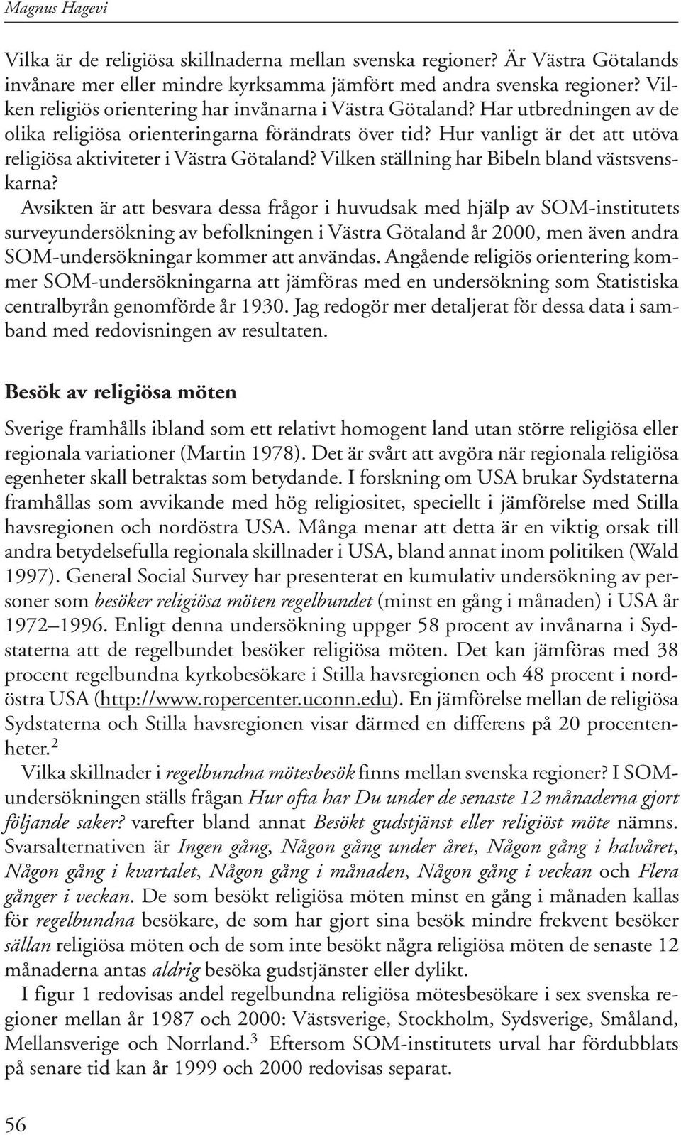 Hur vanligt är det att utöva religiösa aktiviteter i Västra Götaland? Vilken ställning har Bibeln bland västsvenskarna?