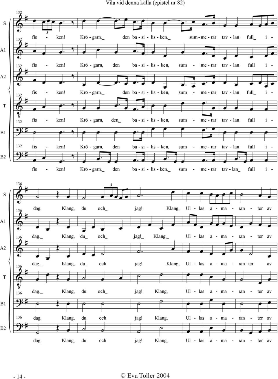 . Krö - garn, den ba - si -.. lis - ken, sum - me - rar.. tav - lan full i -. fis - ken! Krö - garn,_ den ba - si - lis - ken,_ sum - me - rar tav - lan_ full i - 16. 16 16 16 dag. dag._ dag.
