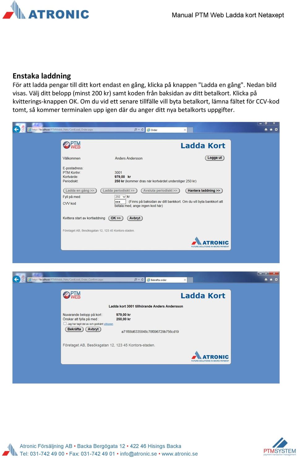Välj ditt belopp (minst 200 kr) samt koden från baksidan av ditt betalkort.