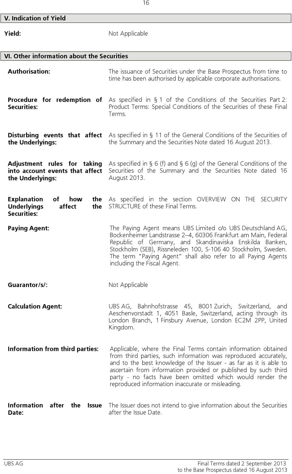Procedure for redemption of Securities: As specified in 1 of the Conditions of the Securities Part 2: Product Terms: Special Conditions of the Securities of these Final Terms.