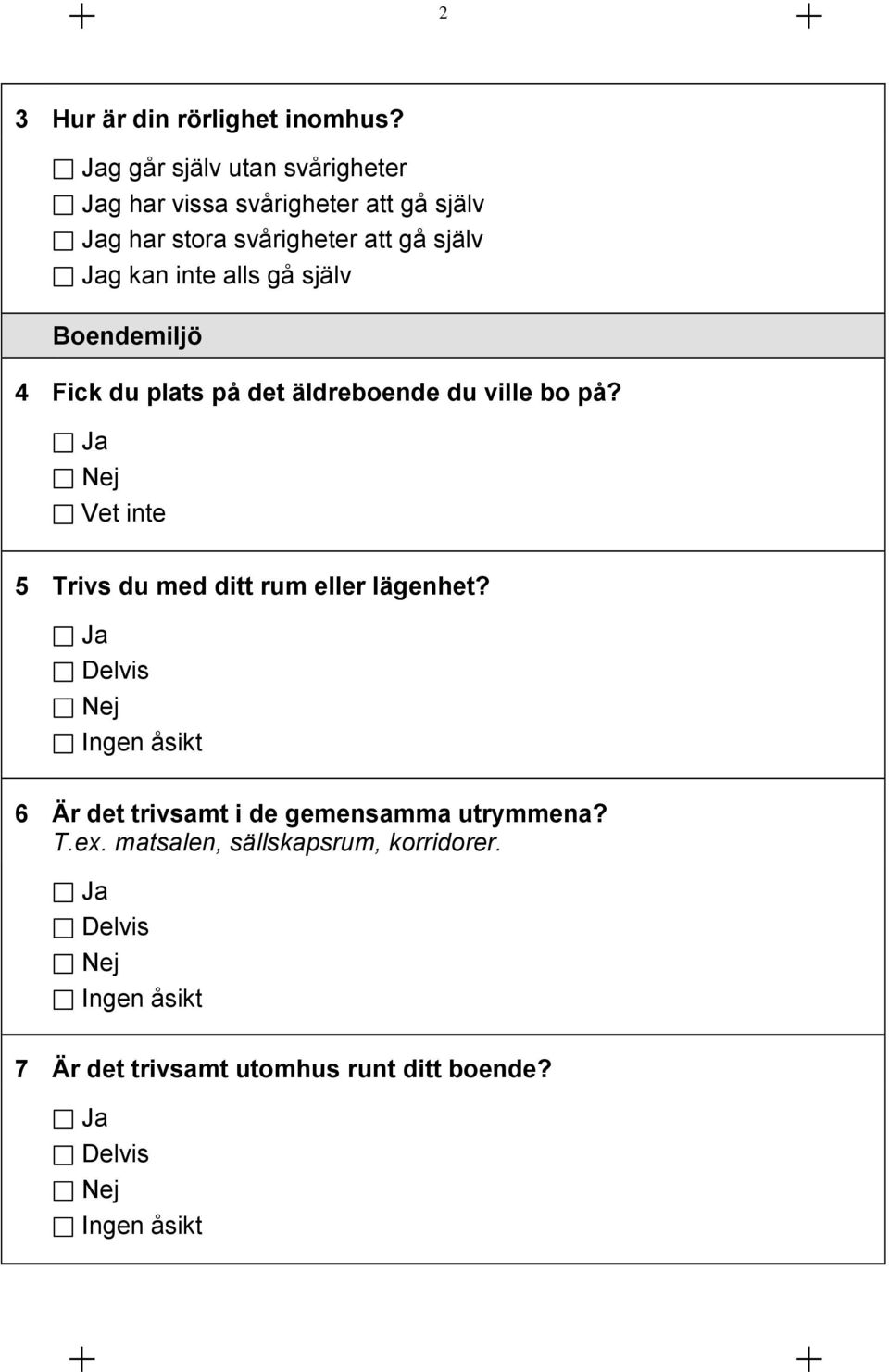 själv g kan inte alls gå själv Boendemiljö 4 Fick du plats på det äldreboende du ville bo på?