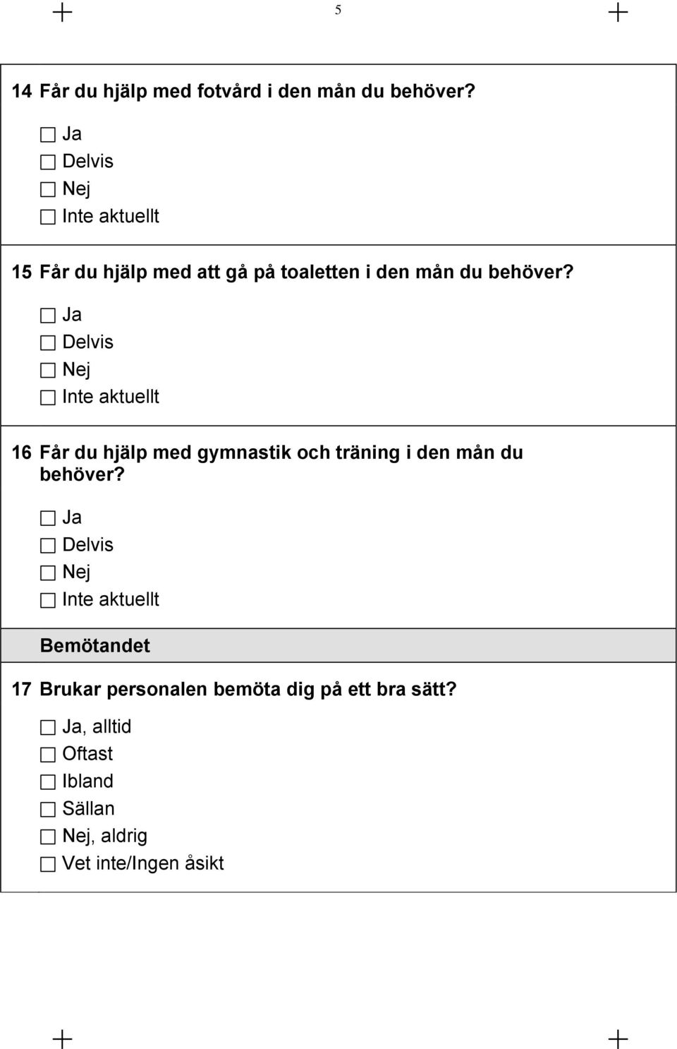 Inte aktuellt 16 Får du hjälp med gymnastik och träning i den mån du behöver?