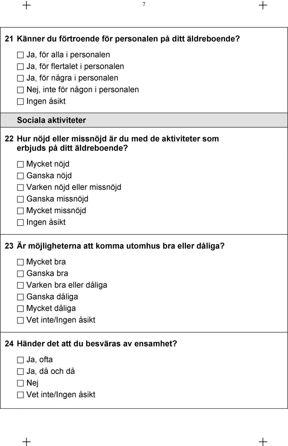 nöjd eller missnöjd är du med de aktiviteter som erbjuds på ditt äldreboende?