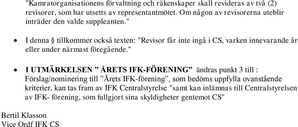 " I denna tillkommer också texten: "Revisor får inte ingå i CS, varken innevarande år eller under närmast föregående.