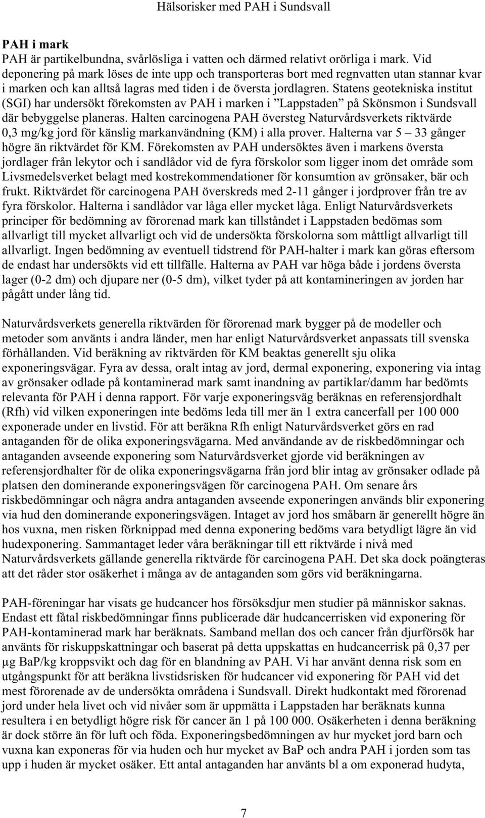 Statens geotekniska institut (SGI) har undersökt förekomsten av PAH i marken i Lappstaden på Skönsmon i Sundsvall där bebyggelse planeras.