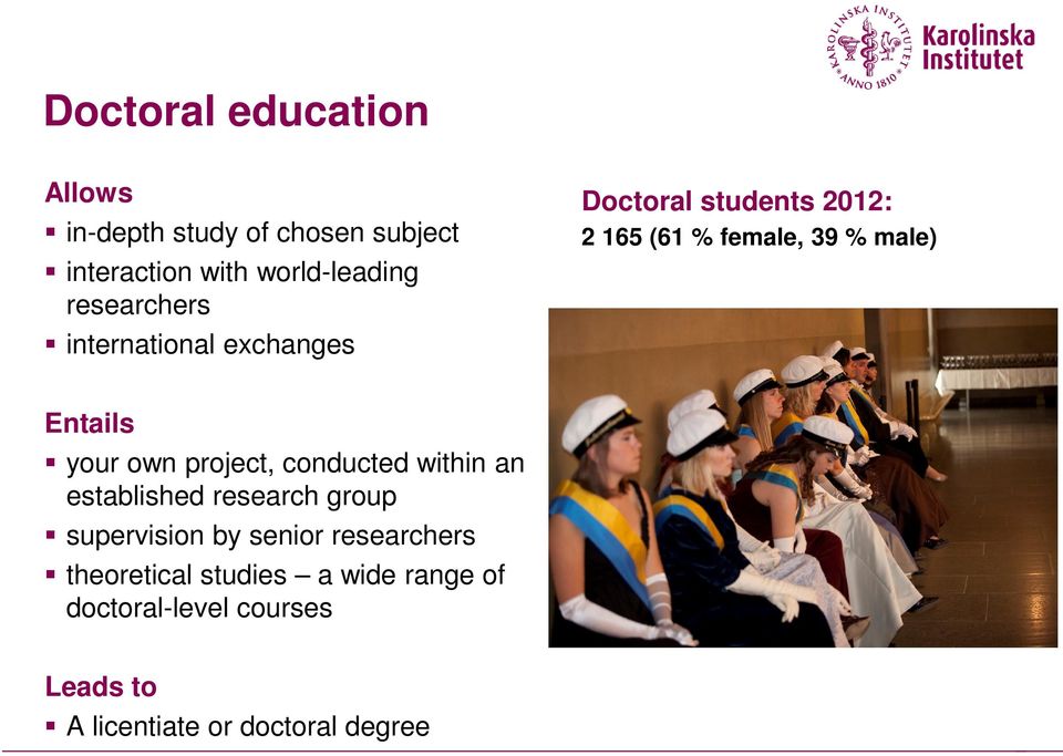 Entails your own project, conducted within an established research group supervision by senior