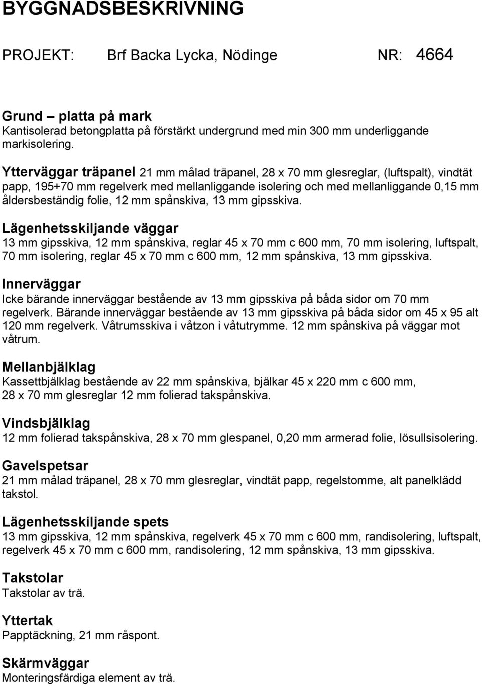 mm spånskiva, 13 mm gipsskiva.